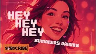 Sumanios Dainos - Hey Hey Hey | Nauja daina 2025