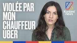 Je me suis fait violer par mon chauffeur Uber | Témoignage | Konbini