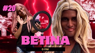 BETINA - EP 20 | EPISÓDIO FINAL 