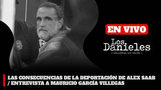 LAS CONSECUENCIAS DE LA DEPORTACIÓN DE ALEX SAAB / ENTREVISTA A MAURICIO GARCÍA VILLEGAS