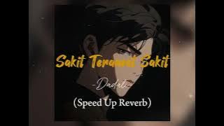 Sakit Teramat Sakit - Dadali (Speed Up   Reverb)