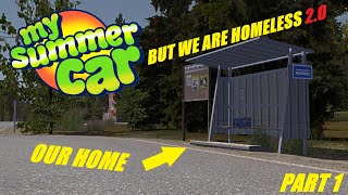 My Summer Car But We Are Homeless 2.0! Part 1