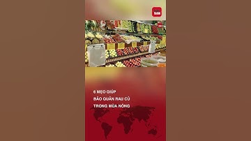6 mẹo cực hay giúp bảo quản rau củ quả luôn tươi trong mùa hè #meonhabep #shorts #baoquanthucpham