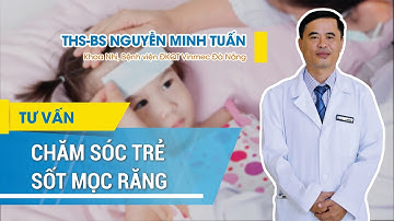 Chăm sóc trẻ bị sốt mọc răng