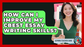 How Can I Improve My CBEST Essay Writing Skills? - Aspiring Teacher Guide