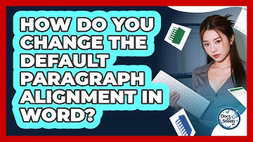 How Do You Change The Default Paragraph Alignment In Word? - Docs and Sheets Pro