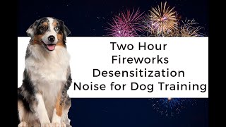 Fireworks Noise Desensitization Dog Training Two Hour NonStop Sounds