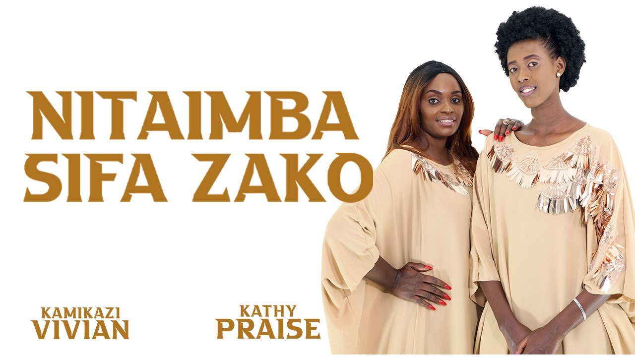 NITAIMBA SIFA ZAKO BY VIVIAN KAMIKAZE AND KATHY PRAISE OFFICIAL VIDEO SKIZA 5815107