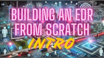 Building an EDR From Scratch Part 1 - Intro (Endpoint Detection and Response)