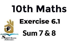 10th maths Exercise 6.1 Sum 7 & 8 |Class 10 Maths Exercise 6.1 7th & 8th sum|Super Brain Mathematics