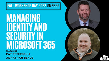 MN365 Fall Workshop Day 2022 - Managing Identity and Security with Microsoft 365