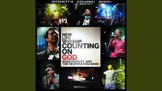 Video thumbnail of "New Life Worship - Counting On God (feat. Desperation Band & Ross Parsley) (Live)"