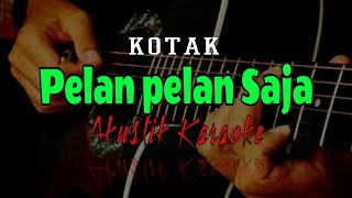 Kotak - Pelan pelan Saja (Karaoke Akustik)