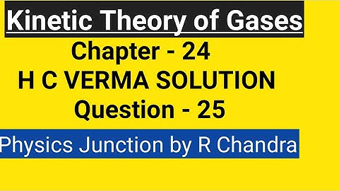 kinetic Theory of Gases/Solution H C Verma/Chapter 24 - Q 25 /PHYSICS JUNCTION  by R CHANDRA