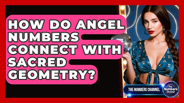 How Do Angel Numbers Connect With Sacred Geometry? - The Numbers Channel