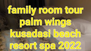 palm wings beach resort \& spa 2022 2023.family suite didum. davutlar