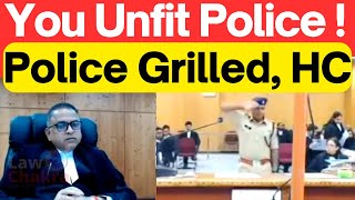 You Unfit Police, Police Grilled HC #HighCourtIndia #LawChakra