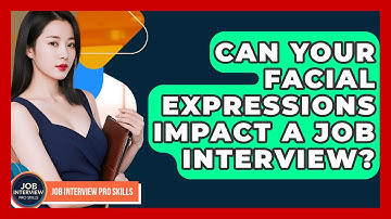 Can Your Facial Expressions Impact A Job Interview? - Job Interview Pro Skills