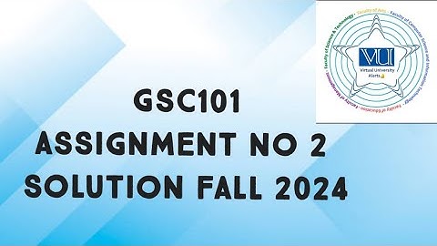 GSC101 Assignment No 2 Solution Fall 2024 | gsc101 assignment 2 solved fall 2024