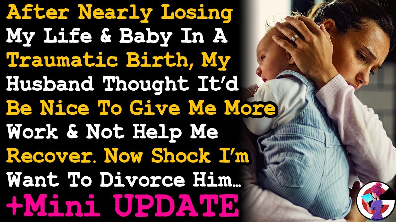 UPDATE Nearly Lost My Life In A Traumatic Birth & Instead Of Helping Me Recover My Husband... AITA