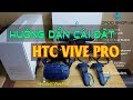 Huớng dẫn cài đặt HTC Vive - Setup HTC Vive - Setup Vive Pro
