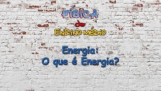 Tema 17 | Aula 01: Energia: O que é Energia?