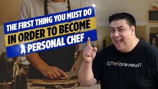 The First Thing You Must Do In Order To Become A Personal Chef!