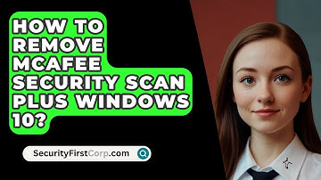 How To Remove McAfee Security Scan Plus Windows 10? - SecurityFirstCorp.com