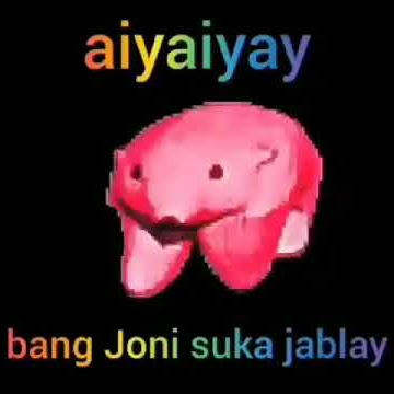 Aiyaya - Bang joni suka jablay