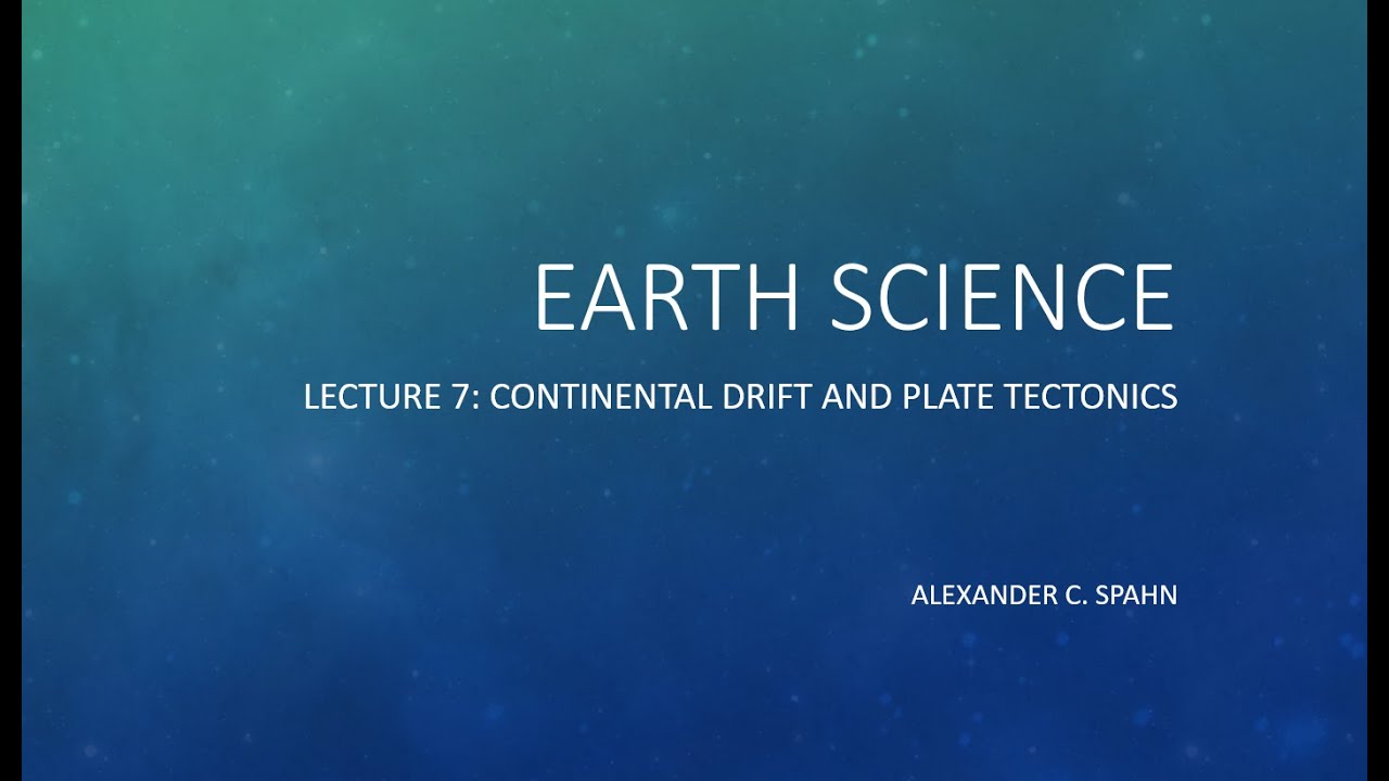 Earth Science: Lecture 7 - Continental Drift and Plate Tectonics - YouTube