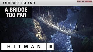 HITMAN 3 Ambrose Island - "A Bridge Too Far" Challenge