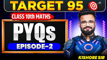 Most Important PYQs for CBSE Class 10 Maths | EPISODE 2 | Target 95🔥| Kishore Sir