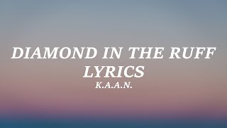 K.A.A.N. - Diamond In The Ruff (Lyrics)