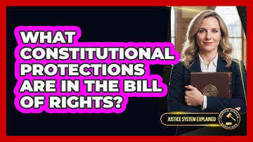 What Constitutional Protections Are in the Bill of Rights?