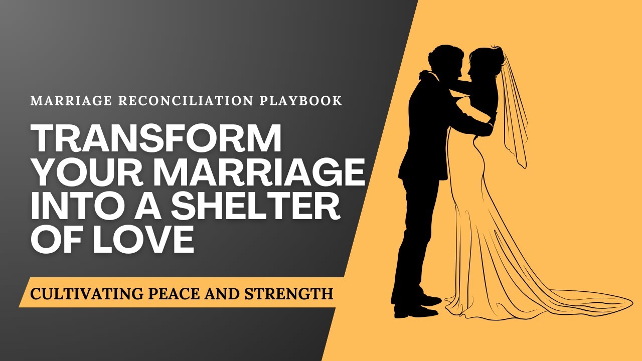 Transform Your Marriage into a Shelter of Love: Cultivating Peace and