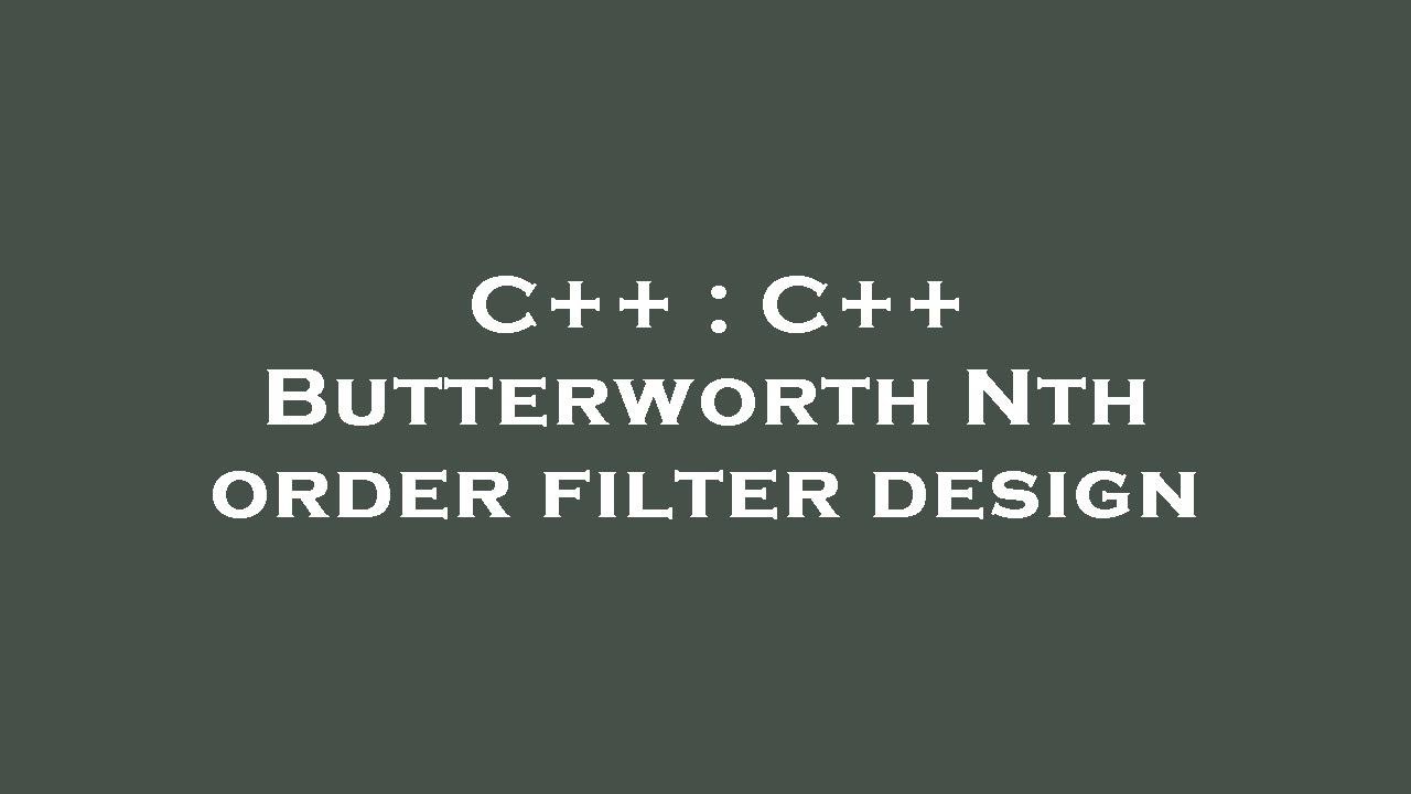 C++ : C++ Butterworth Nth order filter design - YouTube