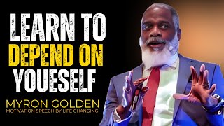 Learn to Depend on Yourself | BEST MOTIVATIONAL SPEECH BY MYRON GOLDEN #myrongolden 💪🔥