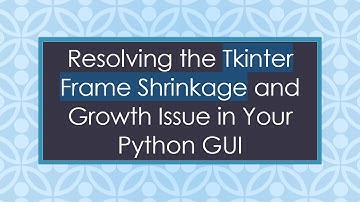 Resolving the Tkinter Frame Shrinkage and Growth Issue in Your Python GUI