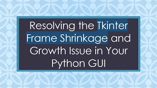 Details Resolving the Tkinter Frame Shrinkage and Growth Issue in Your Python GUI Guide
