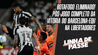 BOTAFOGO X BARCELONA-EQU: PÓS-JOGO AO VIVO NO LINHA DE PASSE APÓS A PARTIDA DA LIBERTADORES