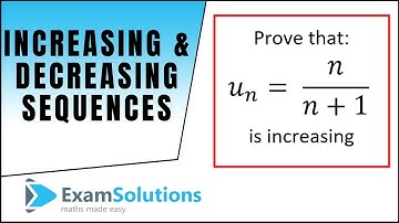 Increasing and decreasing sequences - Proof | ExamSolutions