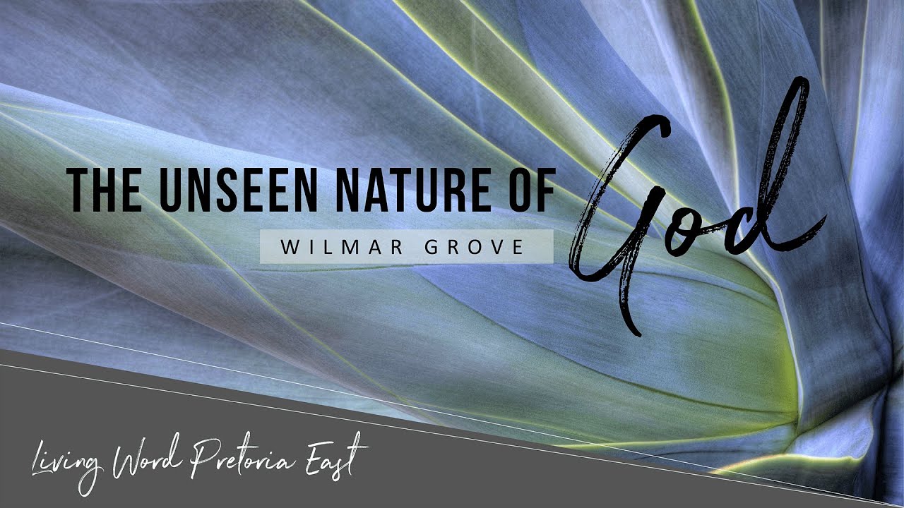 The Unseen Nature of God - Sunday Sermon 7 June 2020
