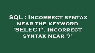 SQL : Incorrect syntax near the keyword 'SELECT'. Incorrect syntax near ')'