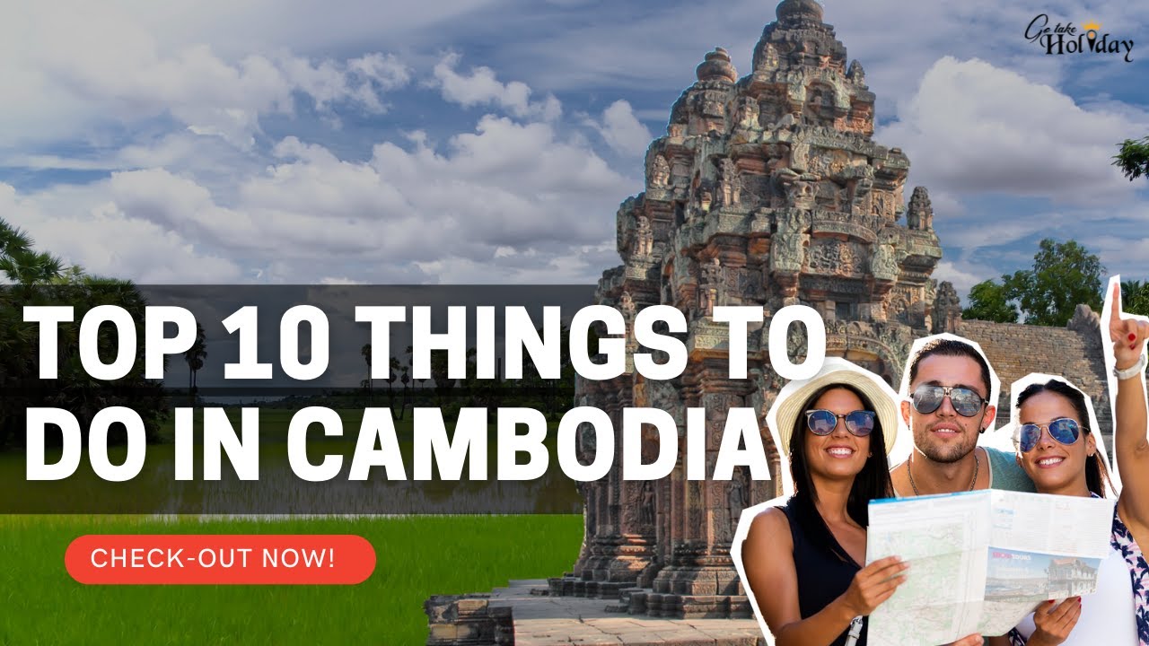 Top 10 Things To Do In Cambodia
