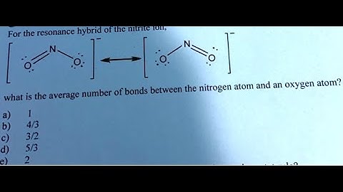 [Chemistry] For the resonance hybrid of the nitrite ion, O=N O    O N=O what is the average number