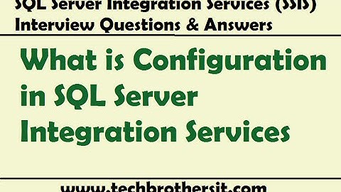 SSIS Interview Questions Answers | What is Configuration in SQL Server Integration Services