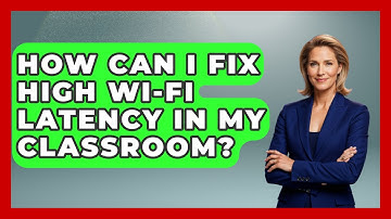 How Can I Fix High Wi-Fi Latency In My Classroom? - Teacher Tech Toolbox