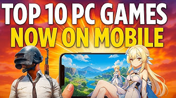 Top 10 PC Games You Can Now Play on Mobile (2025)What