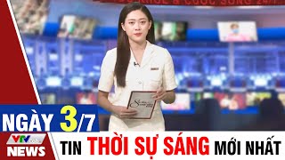 BẢN TIN SÁNG ngày 3/7 - Tin tức thời sự mới nhất hôm nay | VTVcab Tin tức