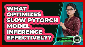 What Optimizes Slow PyTorch Model Inference Effectively? - AI and Machine Learning Explained